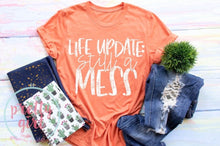 Load image into Gallery viewer, Life update: Still a Mess ADULT TSHIRT
