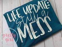 Load image into Gallery viewer, Life update: Still a Mess ADULT TSHIRT
