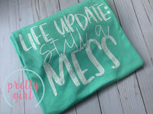 Load image into Gallery viewer, Life update: Still a Mess ADULT TSHIRT

