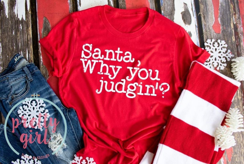 santa why you judgin’? ADULT TSHIRT
