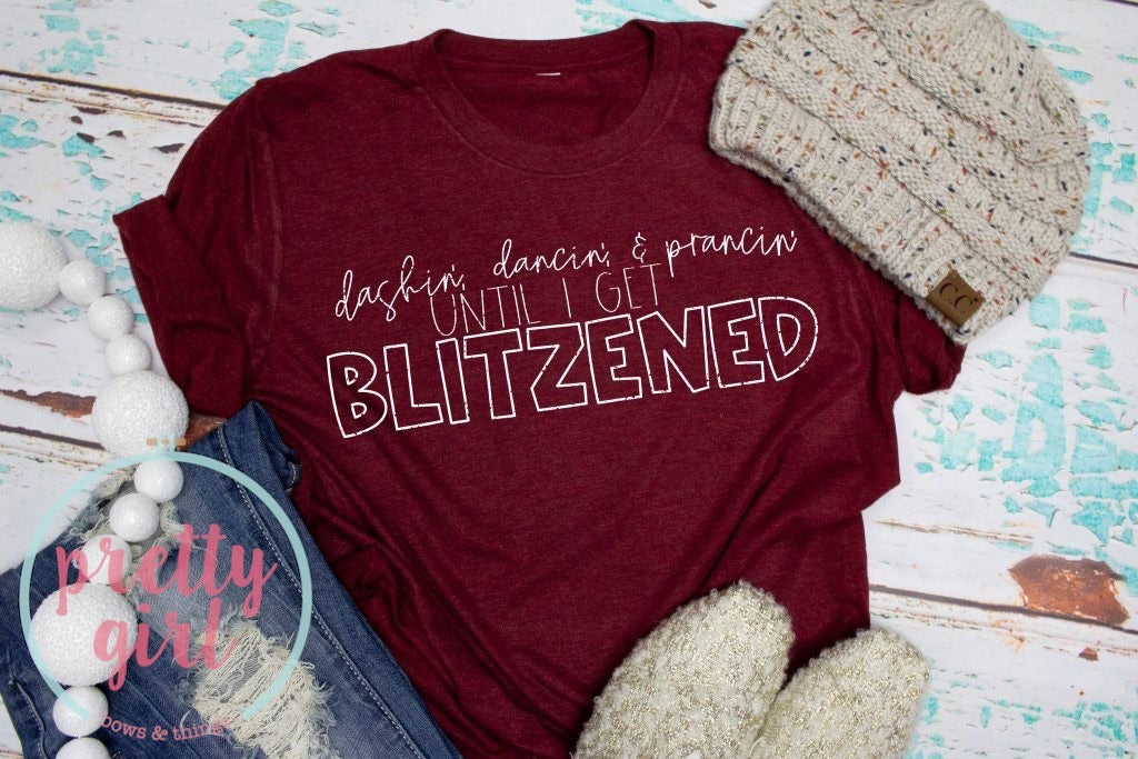 Dashin, dancin, prancin until I get blitzened ADULT TSHIRT