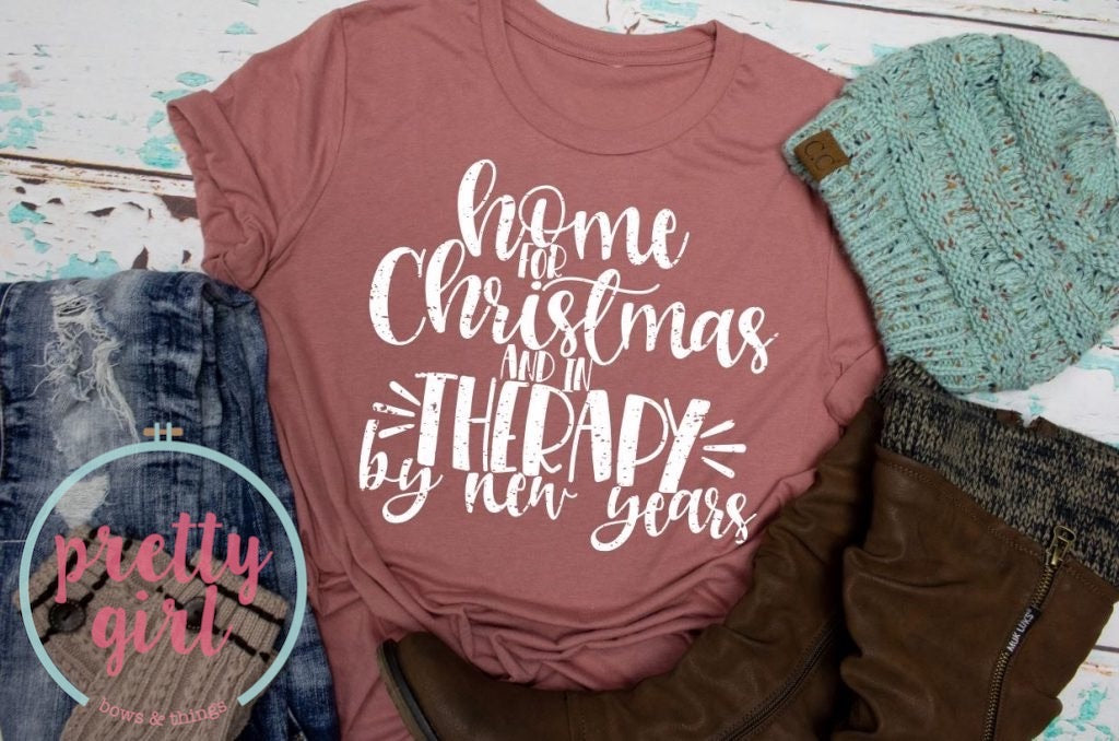 home for christmas and in therapy by New Years ADULT TSHIRT
