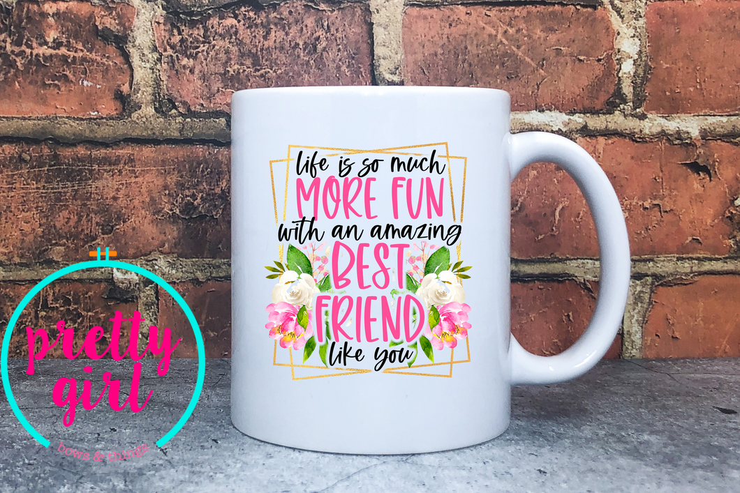 Life is more fun with a best friend like you mug