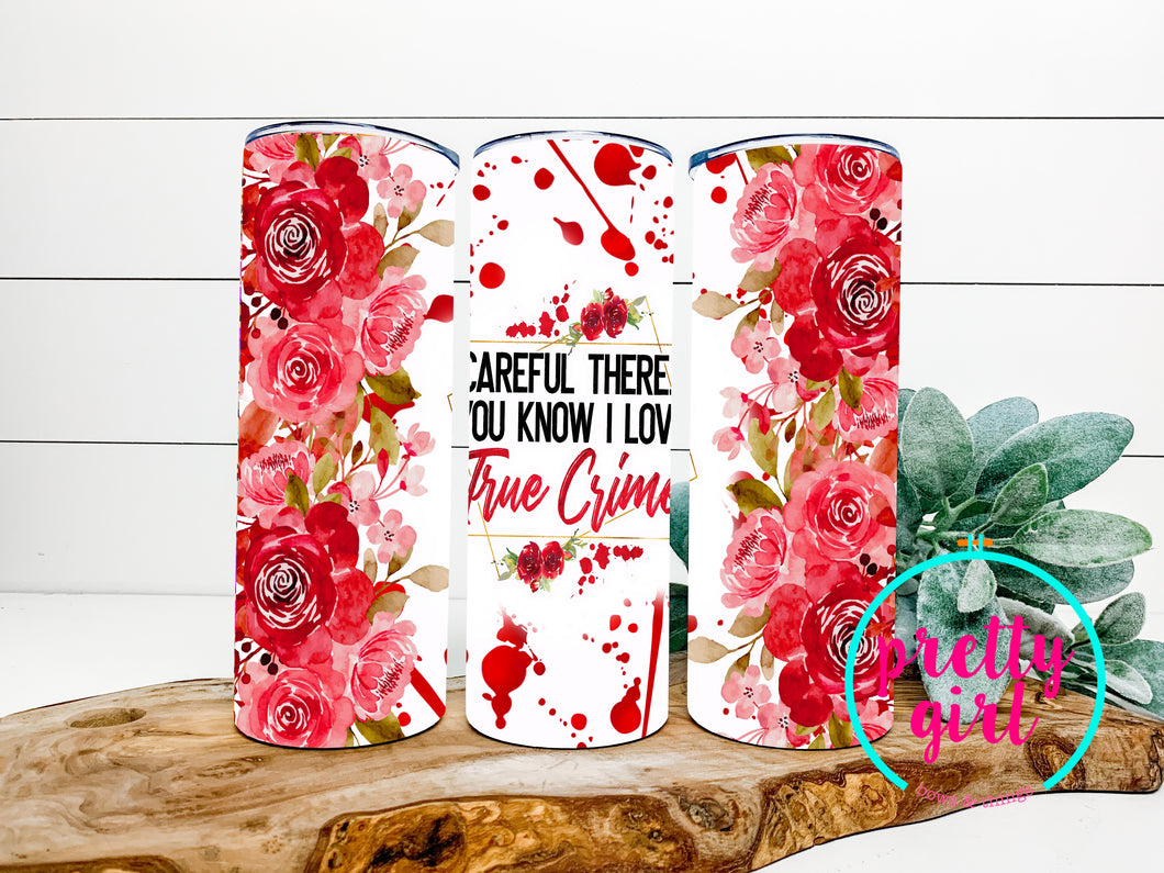 Careful there i love true crime tumbler