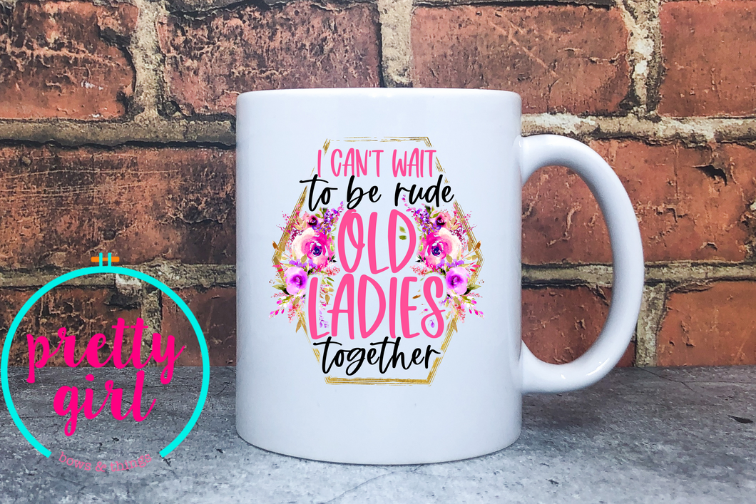 I can’t wait to be rude old ladies together mug